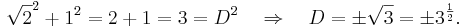 \sqrt{2}^2 + 1^2 = 2 + 1 = 3 = D^2 \quad \Rightarrow \quad D = \pm \sqrt{3} = \pm 3^{\frac 1 2}.
