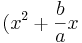  (x^2 + \frac{b}{a} x 