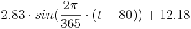 2.83 \cdot sin(\frac{2\pi}{365}\cdot(t-80))+12.18