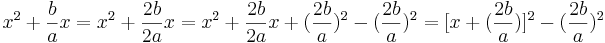  x^2 + \frac{b}{a} x = x^2 + \frac{2b}{2a} x = x^2 + \frac{2b}{2a} x + (\frac{2b}{a})^2 - (\frac{2b}{a})^2 = [x + (\frac{2b}{a})]^2 - (\frac{2b}{a})^2