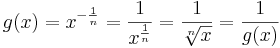 g(x) = x^{-\frac 1 n}= \frac{1}{x^{\frac 1 n}} = \frac{1}{\sqrt[n]{x}} = \frac{1}{g(x)}