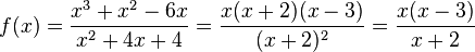 f(x) = \frac{x^3+x^2-6x}{x^2+4x+4}=\frac{x(x+2)(x-3)}{(x+2)^2}=\frac{x(x-3)}{x+2}