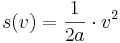 s(v)=\frac{1}{2a}\cdot v^2