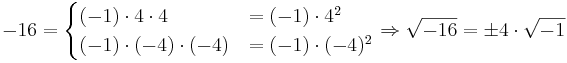 -16 = \begin{cases} (-1)\cdot 4\cdot 4 &= (-1)\cdot 4^2\\ (-1)\cdot (-4) \cdot (-4) &= (-1)\cdot (-4)^2 \end{cases} \Rightarrow \sqrt{-16}=\pm 4\cdot\sqrt{-1}